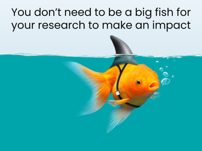 You don't need to be a big fish for your research to make an impact.