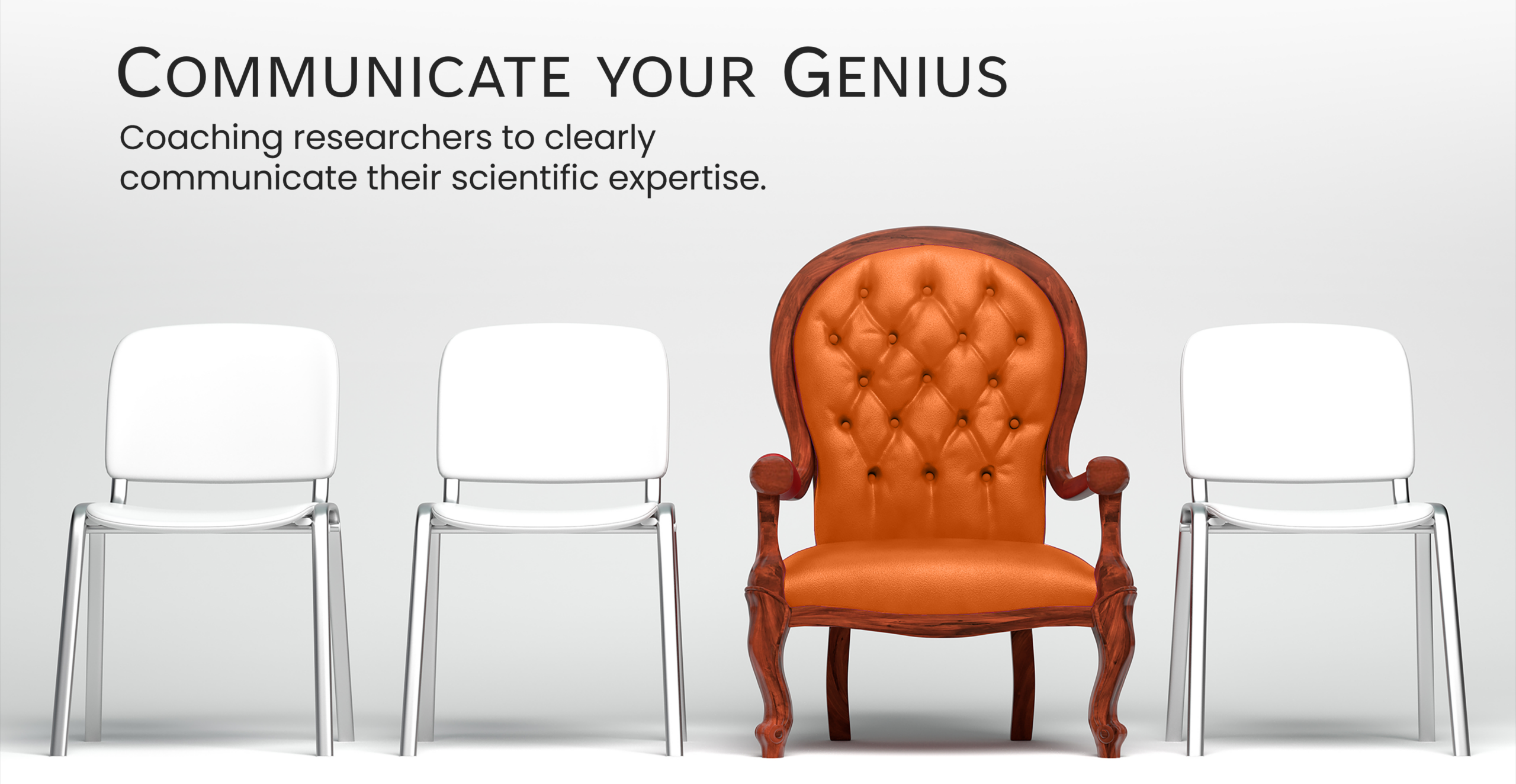 Communicate your genius Coaching researchers to clearly communicate their scientific expertise.
